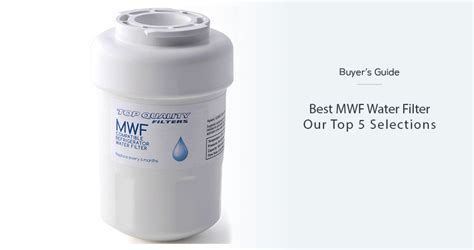 ‎⭐ Best Ge Mwf Water Filter Replacements – [top 5 For 2023