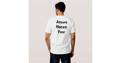 jesus hates you t shirt zazzle