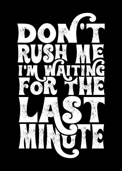 Dont Rush Me Poster By Humbaharry Geitner Displate