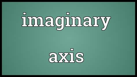 imaginary axis meaning youtube