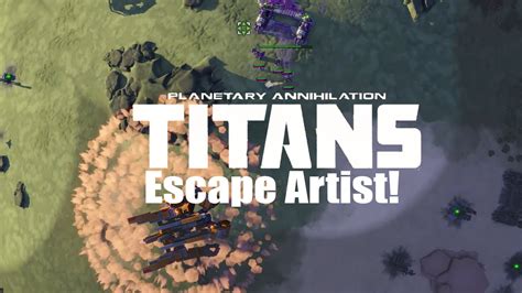 planetary annihilation titans gameplay escape artist youtube