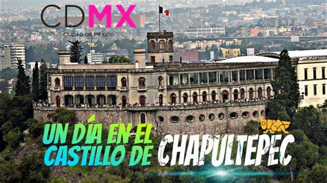 Castillo De Chapultepec Un Día En El Castillo De