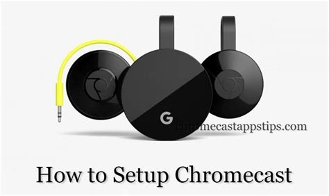 setup chromecast complete guide chromecast apps tips