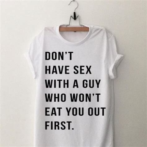 Don T Have Sex With A Guy Who Won T Eat You Out First Shirt Hoodie