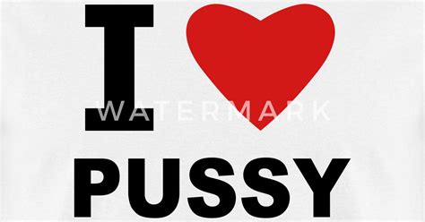 I Love Pussy By Fluffylikerazors Spreadshirt