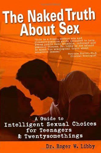 The Naked Truth About Sex A Guide To Intelligent Sexual Choices For