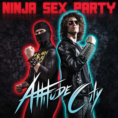 ninja sex party attitude city music