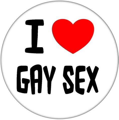 I Love Gay Sex 59mm Badge Stag Hen Night Fun Rude Adult Joke Baked