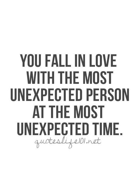 you fall in love with the most unexpected person at the most unexpected time