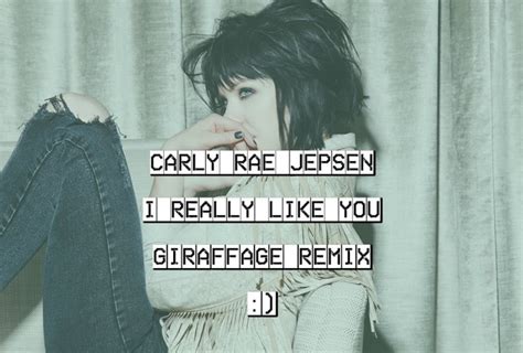 carly rae jepsen i really like you giraffage remix