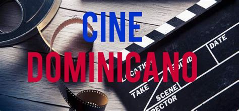 cine dominicano origen inicios todo por el arte