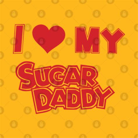 i love my sugar daddy sugar daddy t shirt teepublic