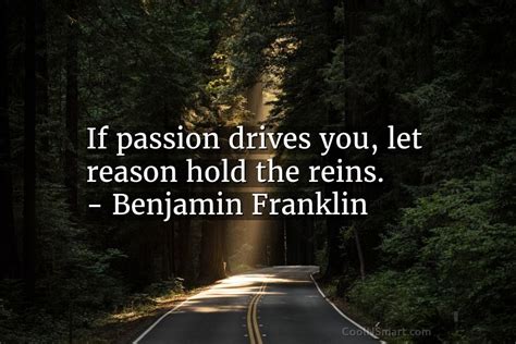 benjamin franklin quote  passion drives   reason hold coolnsmart