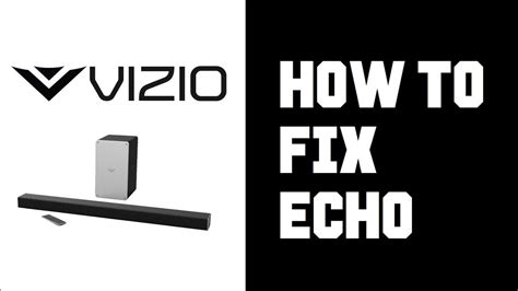 vizio sound bar echo with tv how to fix echo vizio sound bar