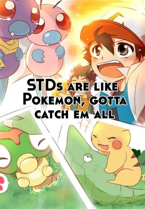 stds are like pokemon gotta catch em all