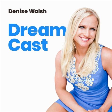 Denise Walsh Dream Cast By Denise Walsh On Apple Podcasts
