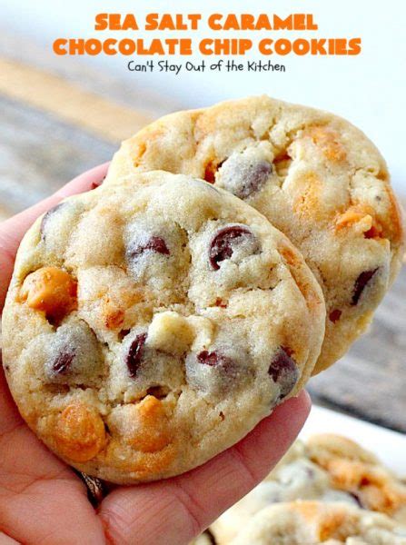 Sea Salt Caramel Chocolate Chip Cookies Can T Stay Out