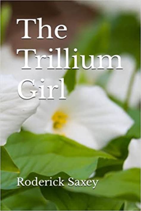 the trillium girl by roderick saxey booklife