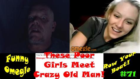 chatroulette trolling funny omegle troll crazy old man finds some poor girls youtube