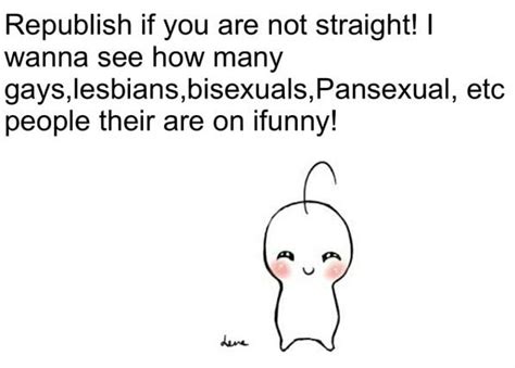 republish if you are not straight i wanna see how many gays lesbians