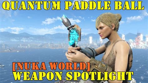 fallout  nuka world weapon spotlights nuka cola quantum paddle ball youtube