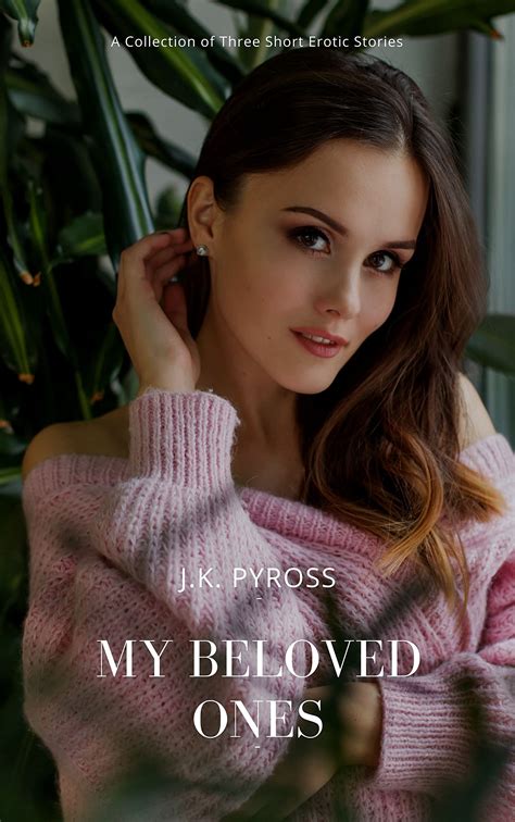 My Beloved Ones A Collection Of Three Short Erotic Stories By J K