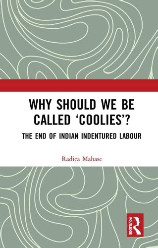 why should we be called coolies the end of indian indentured labour