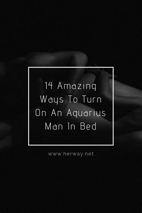 An Aquarius Man In Bed Top 14 Amazing Ways To Turn Him On With Images