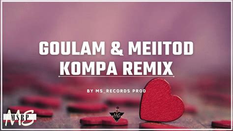 Goulam Comme Toi Ft Meiitod Kompa Remix 2021 Ms Records Prod Youtube