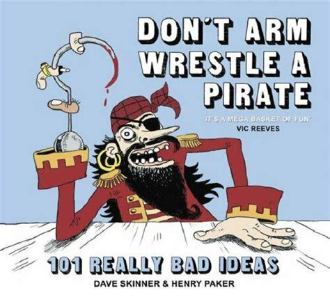 don t arm wrestle a pirate 101 really bad ideas by parker henry