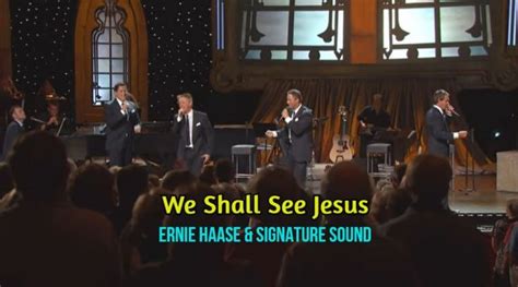 We Shall See Jesus A Very Moving Song By Ernie Haase And Signature Sound