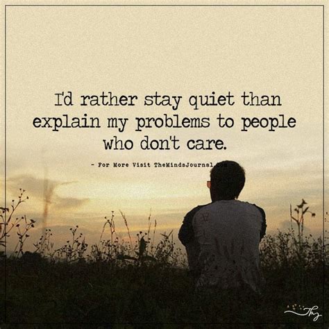 i d rather stay quiet than explain my problem to people who don t care
