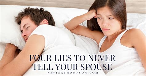 Four Lies To Never Tell Your Spouse Kevin A Thompson