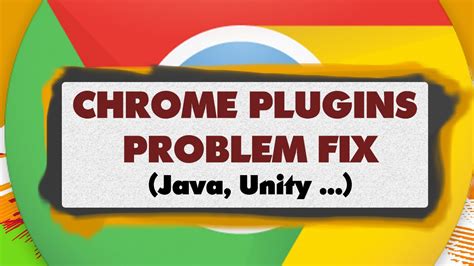 chrome plugins fix java unity youtube