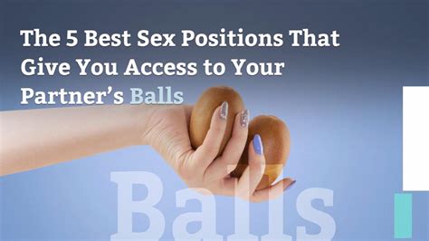 the 5 best sex positions that give you access to your partner s balls