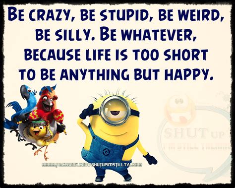 Be Crazy Be Weird Be Happy Minion Quote Pictures Photos