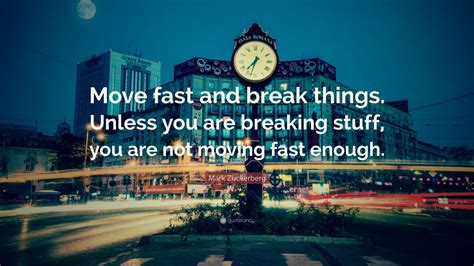 mark zuckerberg quote “move fast and break things unless