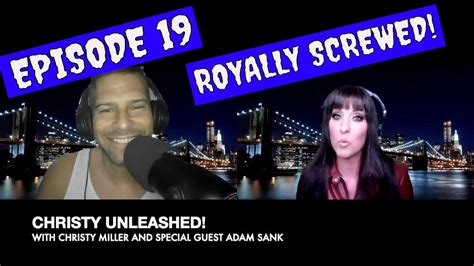 Christy Unleashed With Adam Sank Ep 19 Royally Screwed Youtube