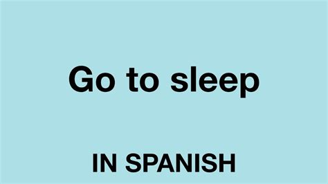 How To Say Go To Sleep In Spanish Youtube