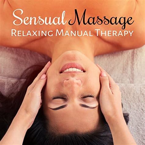 Sensual Massage Relaxing Manual Therapy And Spa Music For Healing And Mind