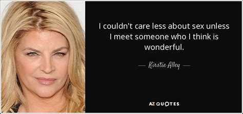 kirstie alley quote i couldn t care less about sex unless i meet