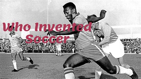 invented soccer  origin  history   beautiful game