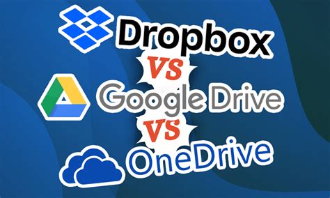 dropbox  google drive  onedrive comparing  big