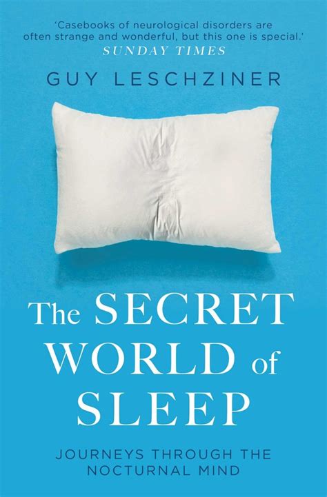 the secret world of sleep book by guy leschziner official publisher