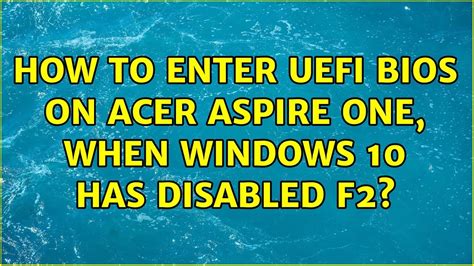 enter uefi bios  acer aspire   windows   disabled