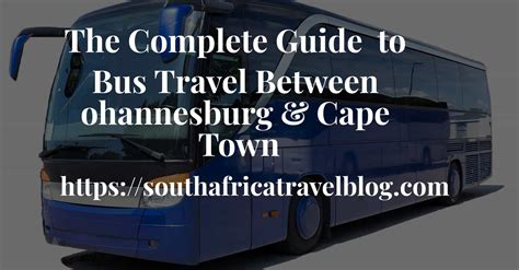 complete guide  bus travel  johannesburg  cape town south africa travel blog
