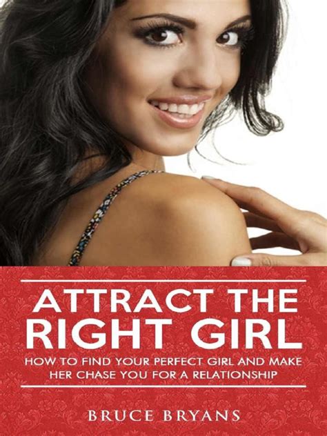 Attract The Right Girl How To Find Your Dream Girl And Be The Man She