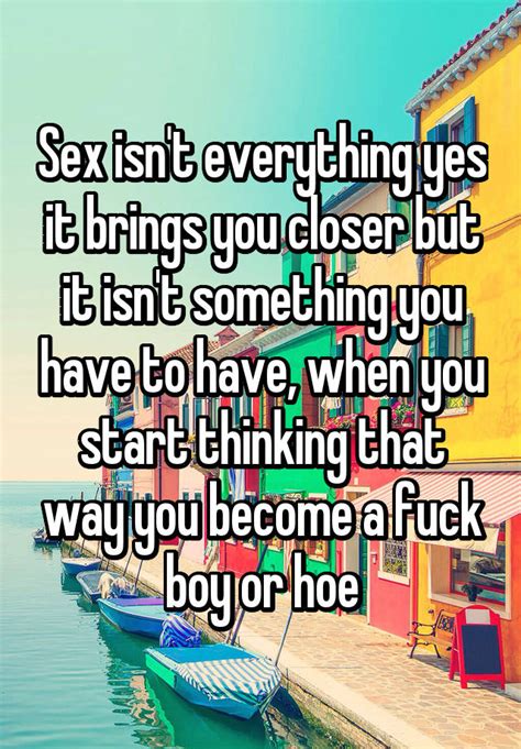 Sex Isn T Everything Yes It Brings You Closer But It Isn T Something
