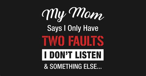 My Mom Says I Only Have 2 Faults Funny Mother Magnet Teepublic De