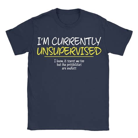 Im Unsupervised Possibilities Endless T Shirt Top Funny Present T